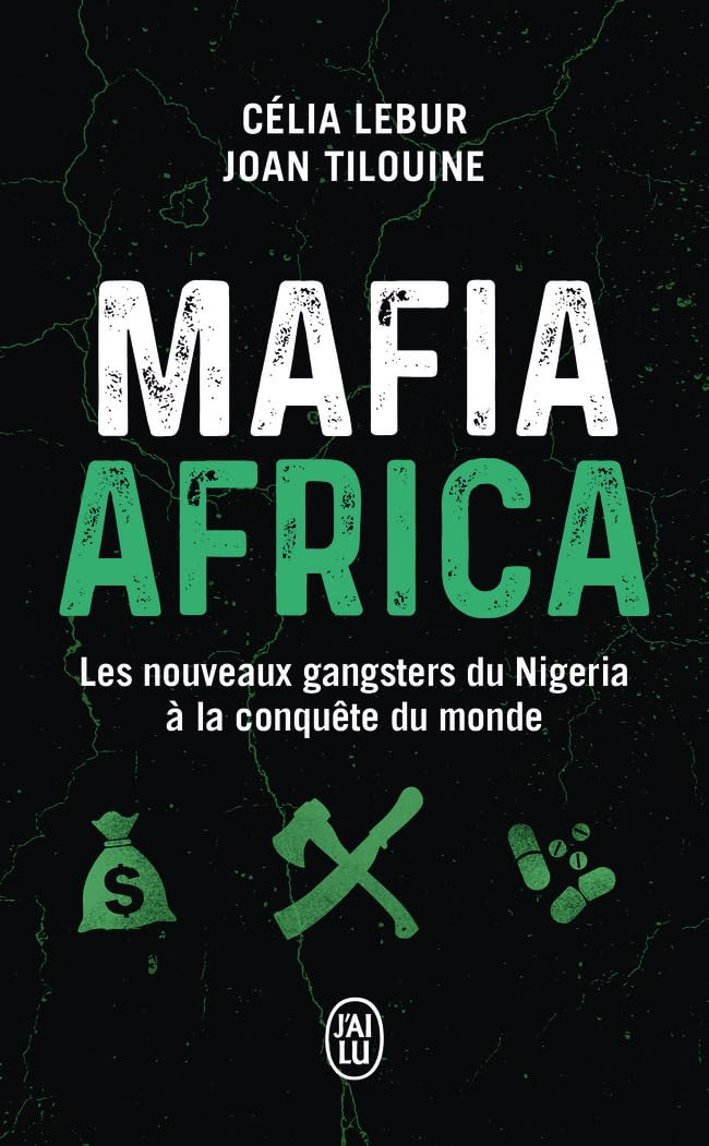 Mafia Africa : les nouveaux gangsters du Nigeria à la conquête du monde : enquête