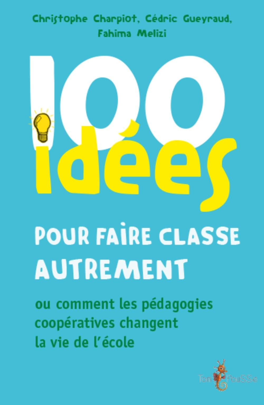 100 idées pour faire classe autrement ou Comment les pédagogies coopératives changent la vie de l'éc