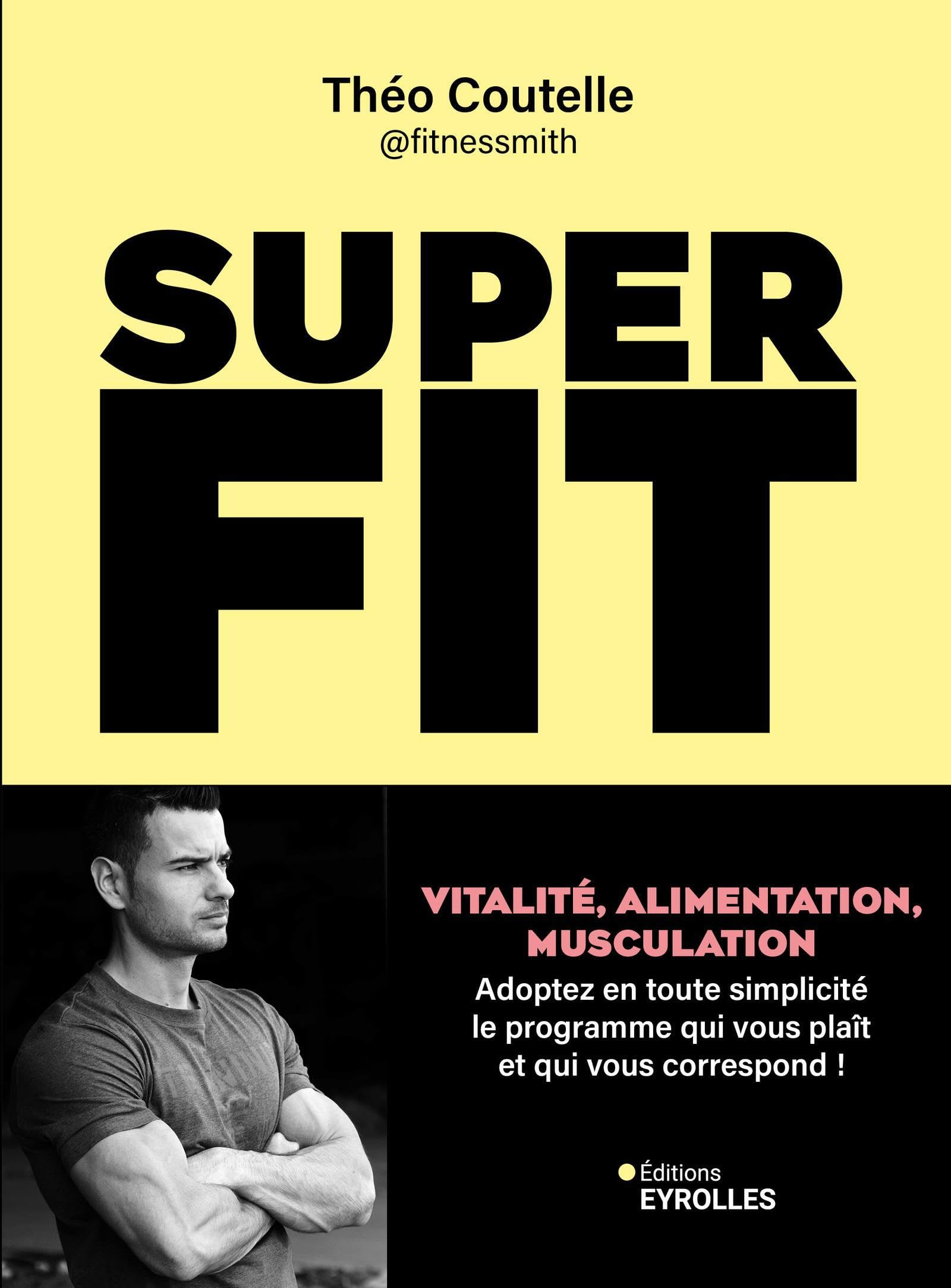 Super fit : vitalité, alimentation, musculation : adoptez en toute simplicité le programme qui vous 