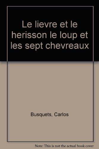 histoire pour les tous-petits :  	 le lièvre et le hérisson le loup et les sept chevreaux