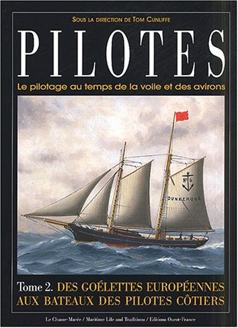 Pilotes : le pilotage au temps de la voile et des avirons. Vol. 2. Des goélettes européennes aux bat