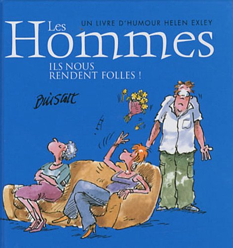 Les hommes : ils nous rendent folles ! : un livre d'humour Helen Exley