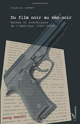 Du film noir au néo-noir : mythes et stéréotypes de l'Amérique, 1941-2008
