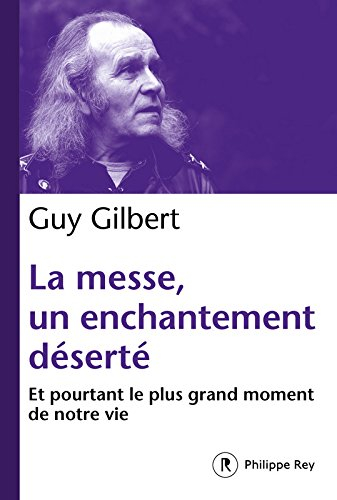 La messe, un enchantement déserté : et pourtant le plus grand moment de notre vie
