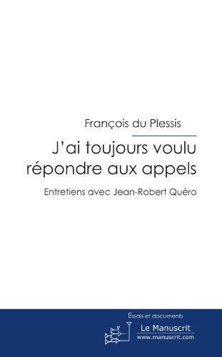 J'ai toujours voulu répondre aux appels : entretiens avec Jean-Robert Quéro