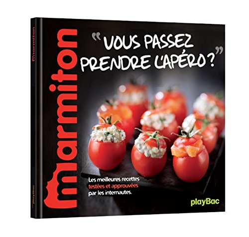Vous passez prendre l'apéro ? : les meilleures recettes testées et approuvées par les internautes