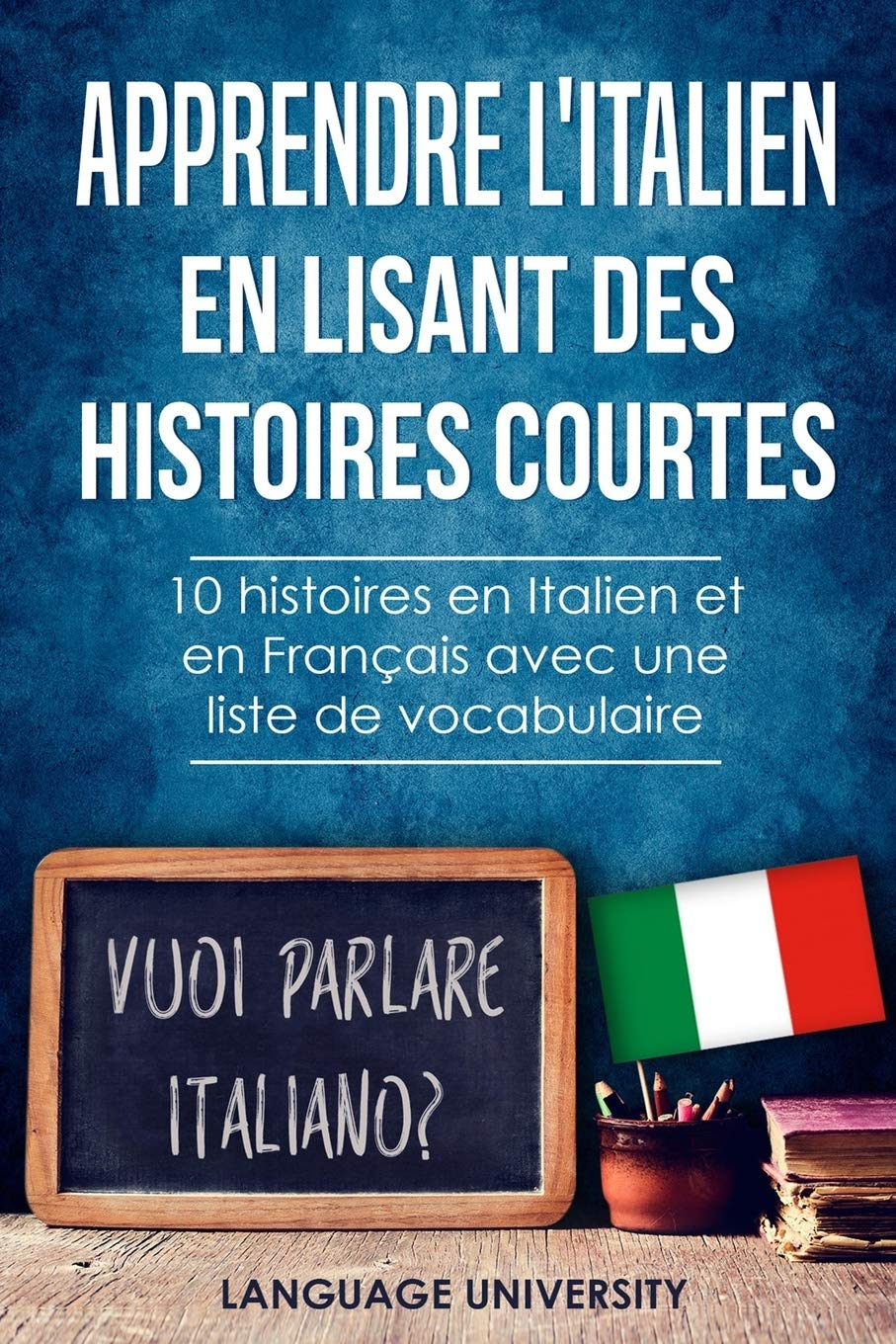 Apprendre l'italien en lisant des histoires courtes: 10 histoires en Italien et en Français avec lis