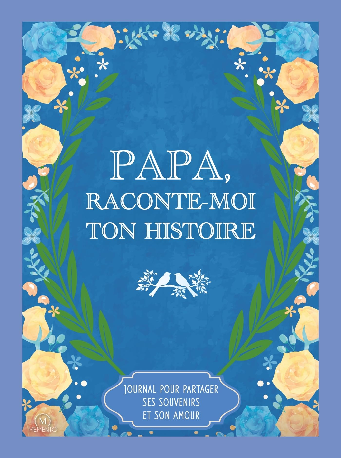 Papa, raconte-moi ton histoire : journal pour partager ses souvenirs et son amour