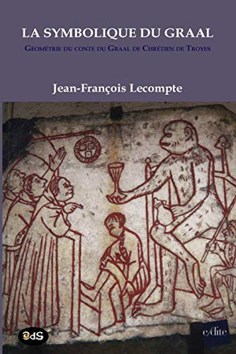 La symbolique du Graal : géométrie du conte du Graal de Chrétien de Troyes : Perceval ou Le conte du