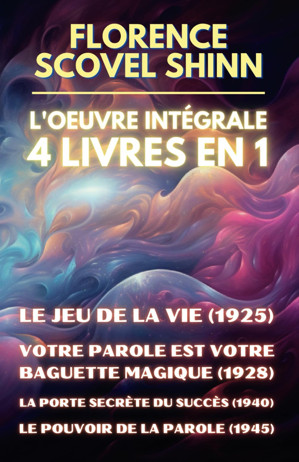 Florence Scovel Shinn - L'oeuvre intégrale - 4 Livres en 1: Le jeu de la vie et comment le jouer / V