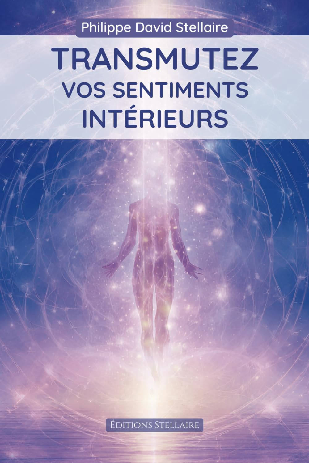 TRANSMUTEZ VOS SENTIMENTS INTÉRIEURS