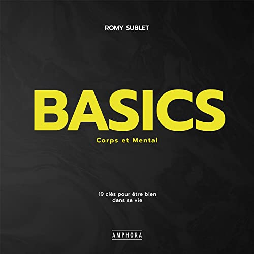 Basics : corps et mental : 19 clés pour être bien dans sa vie
