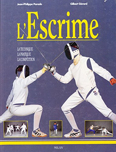 L'escrime : la technique, la pratique, la compétition