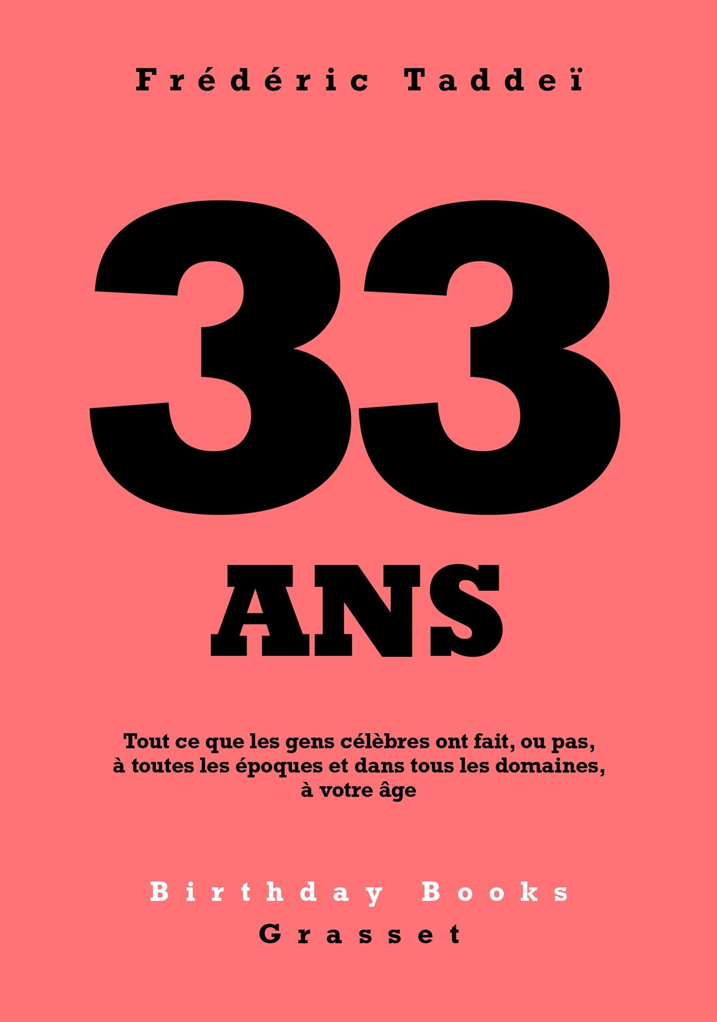 33 ans : tout ce que les gens célèbres ont fait, ou pas, à toutes les époques et dans tous les domai