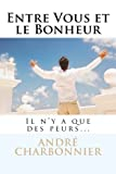 Entre Vous et le Bonheur : Il n'y a que des peurs