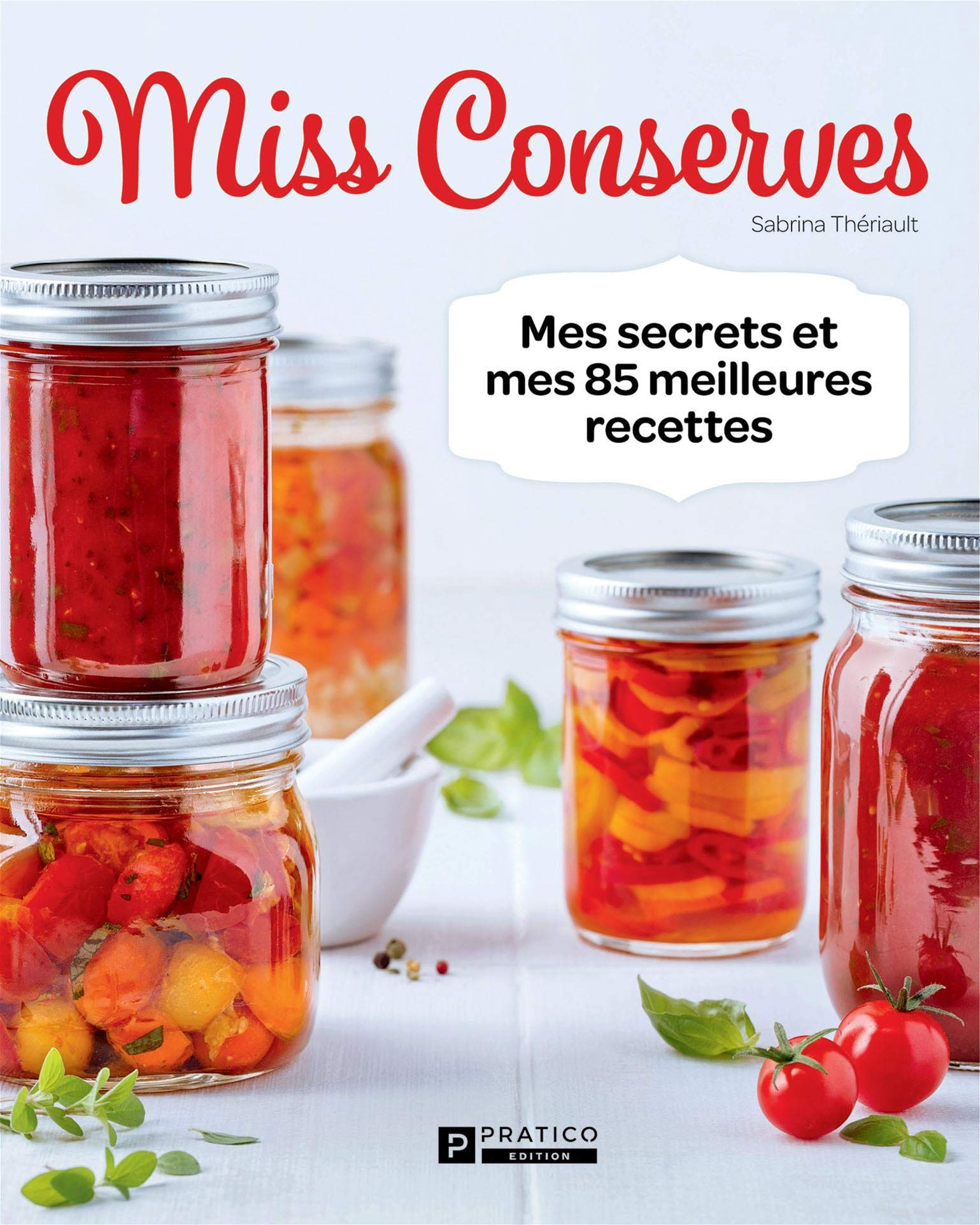 Miss Conserves : Mes secrets et mes 100 meilleures recettes