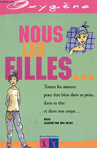 nous les filles... toutes les astuces pour être bien dans sa peau, dans sa tête et dans son corps...