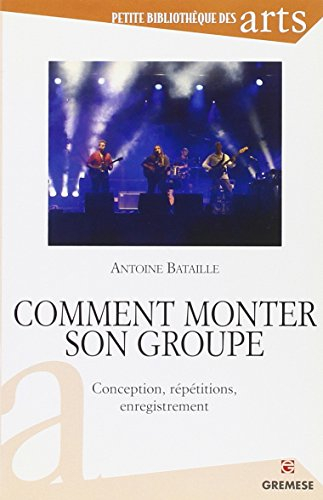 Comment monter son groupe : conception, répétitions, enregistrement