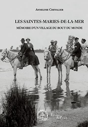 Les Saintes-Maries-de-la-Mer : mémoire d'un village du bout du monde