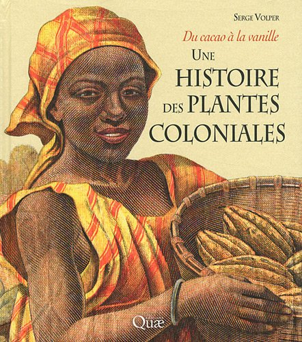 Une histoire des plantes coloniales : du cacao à la vanille