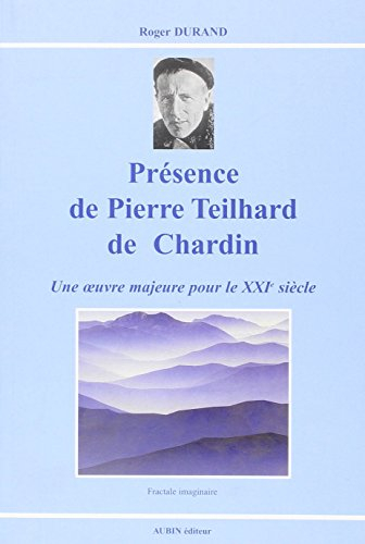 Présence de Pierre Teilhard de Chardin : une oeuvre majeure pour le XXIe siècle