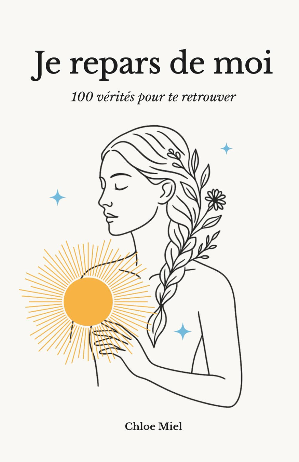 Je repars de moi: 100 vérités pour te retrouver