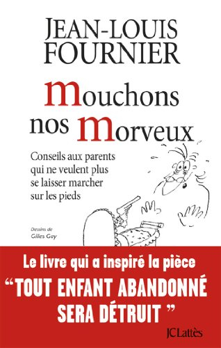 Mouchons nos morveux : conseils aux parents qui ne veulent plus se laisser marcher sur les pieds