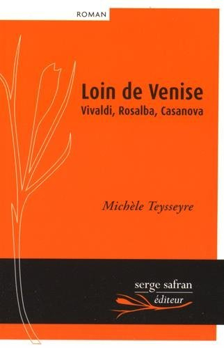 Loin de Venise : Vivaldi, Rosalba, Casanova