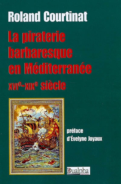 La piraterie barbaresque en Méditerranée : XVIe-XIXe siècle