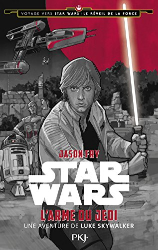 Voyage vers Star Wars, épisode VII : le réveil de la Force. Vol. 2. L'arme du Jedi : une aventure de