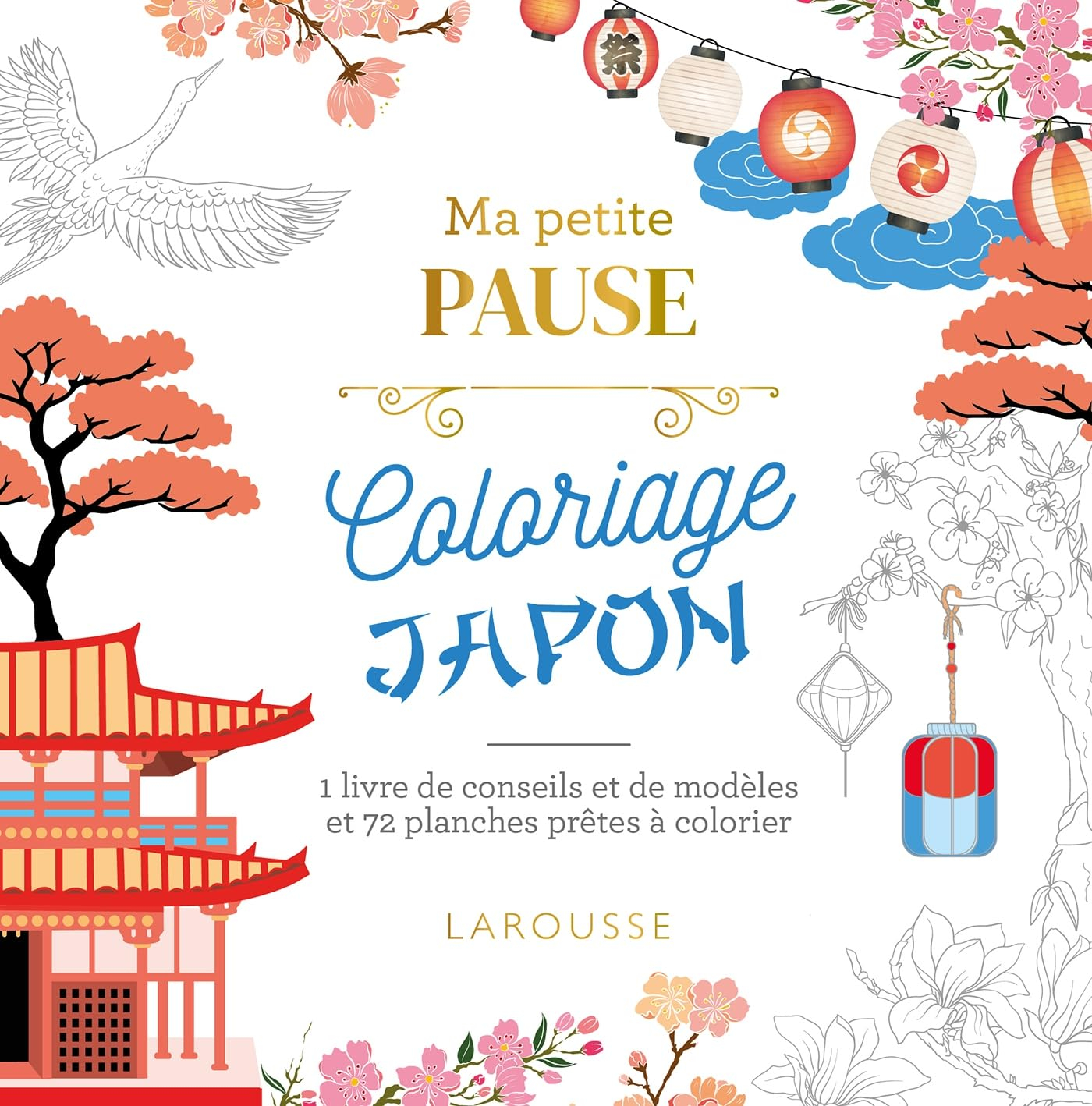 Ma petite pause coloriage Japon : 1 livre de conseils et de modèles et 72 planches prêtes à colorier