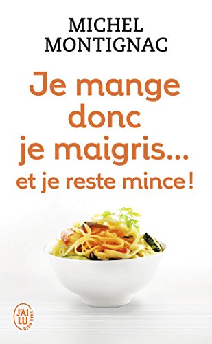 Je mange donc je maigris... : et je reste mince !