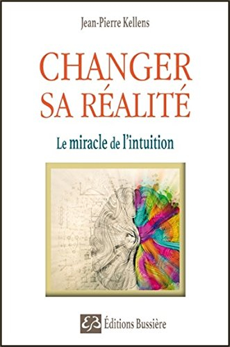 Changer sa réalité : le miracle de l'intuition