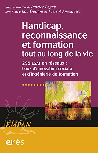 Handicap, reconnaissance et formation tout au long de la vie : 295 ESAT en réseaux : lieux d'innovat