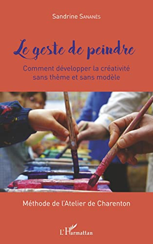 Le geste de peindre : comment développer la créativité sans thème et sans modèle : méthode de l'Atel