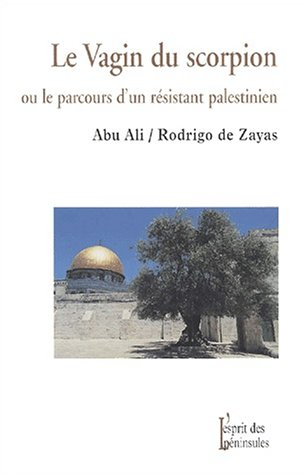 Le vagin du scorpion ou Le parcours d'un résistant palestinien