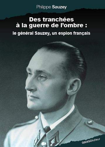 Des tranchées à la guerre de l’ombre : le général Sauzey, un espion français