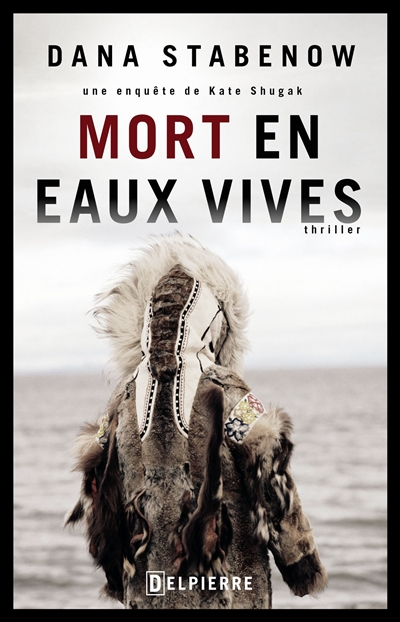 Une enquête de Kate Shugak. Vol. 3. Mort en eaux vives