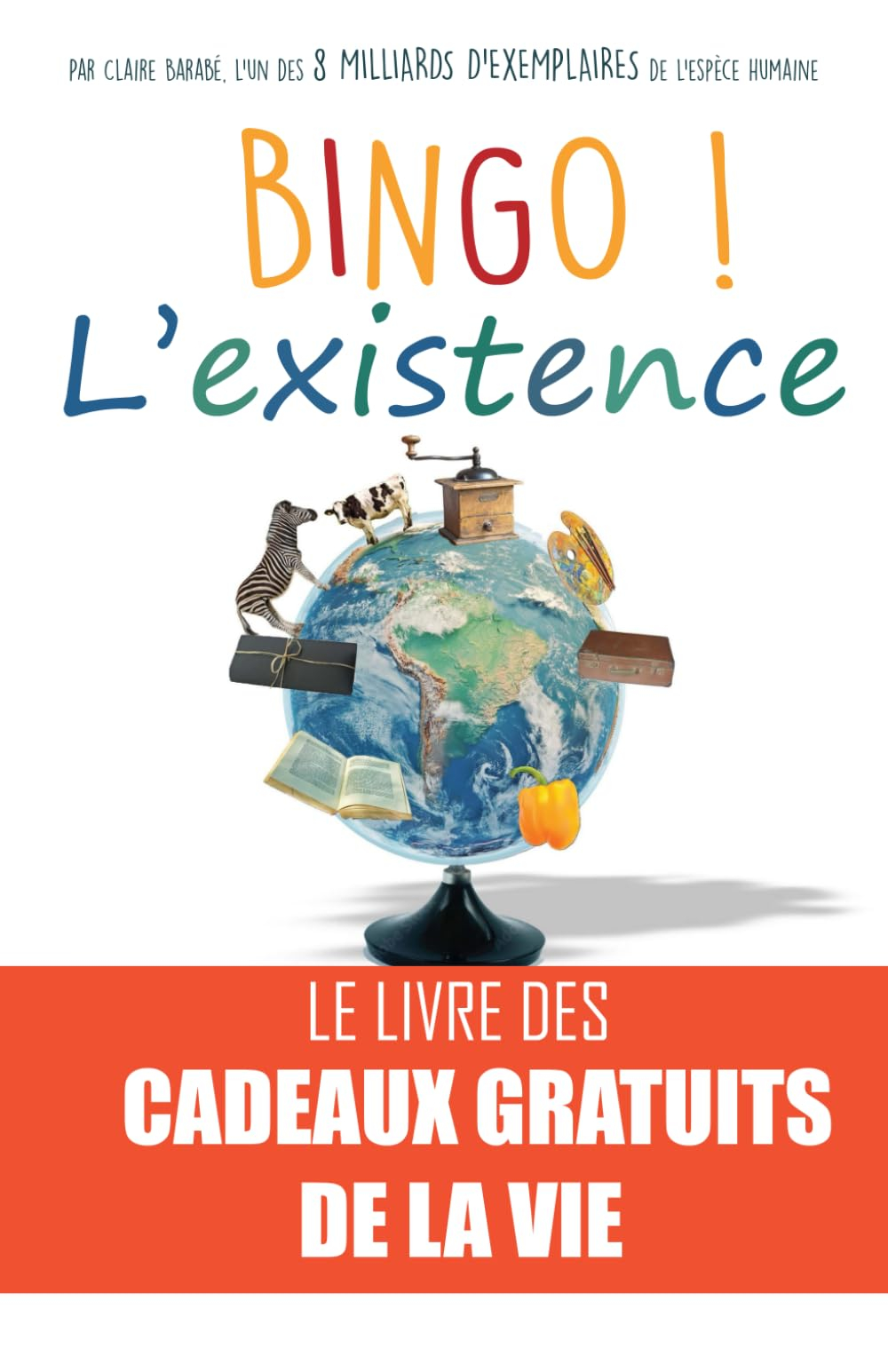 Bingo ! L'existence: Le livre des cadeaux gratuits de la vie