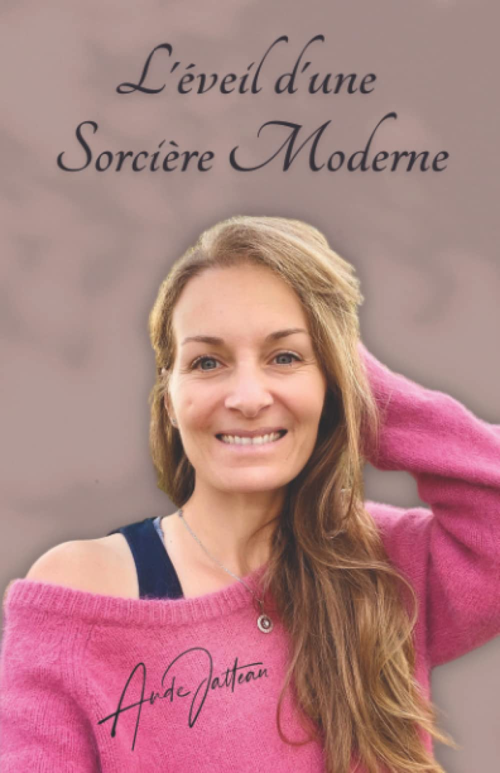 L'éveil d'une Sorcière Moderne: L'histoire vraie et authentique d'une femme qui s'est éveillée à la 