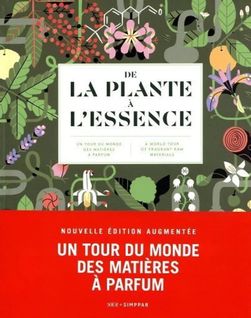 De la plante à l'essence : un tour du monde des matières à parfum. From plant to essence : a world t