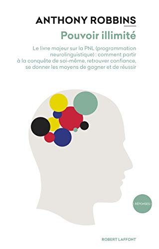 Pouvoir illimité : le livre majeur sur la PNL (programmation neurolinguistique) : comment partir à l