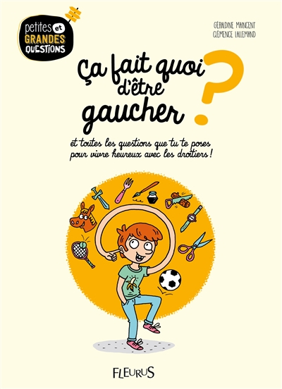Ca fait quoi d'être gaucher ? : et toutes les questions que tu te poses pour vivre heureux avec les 