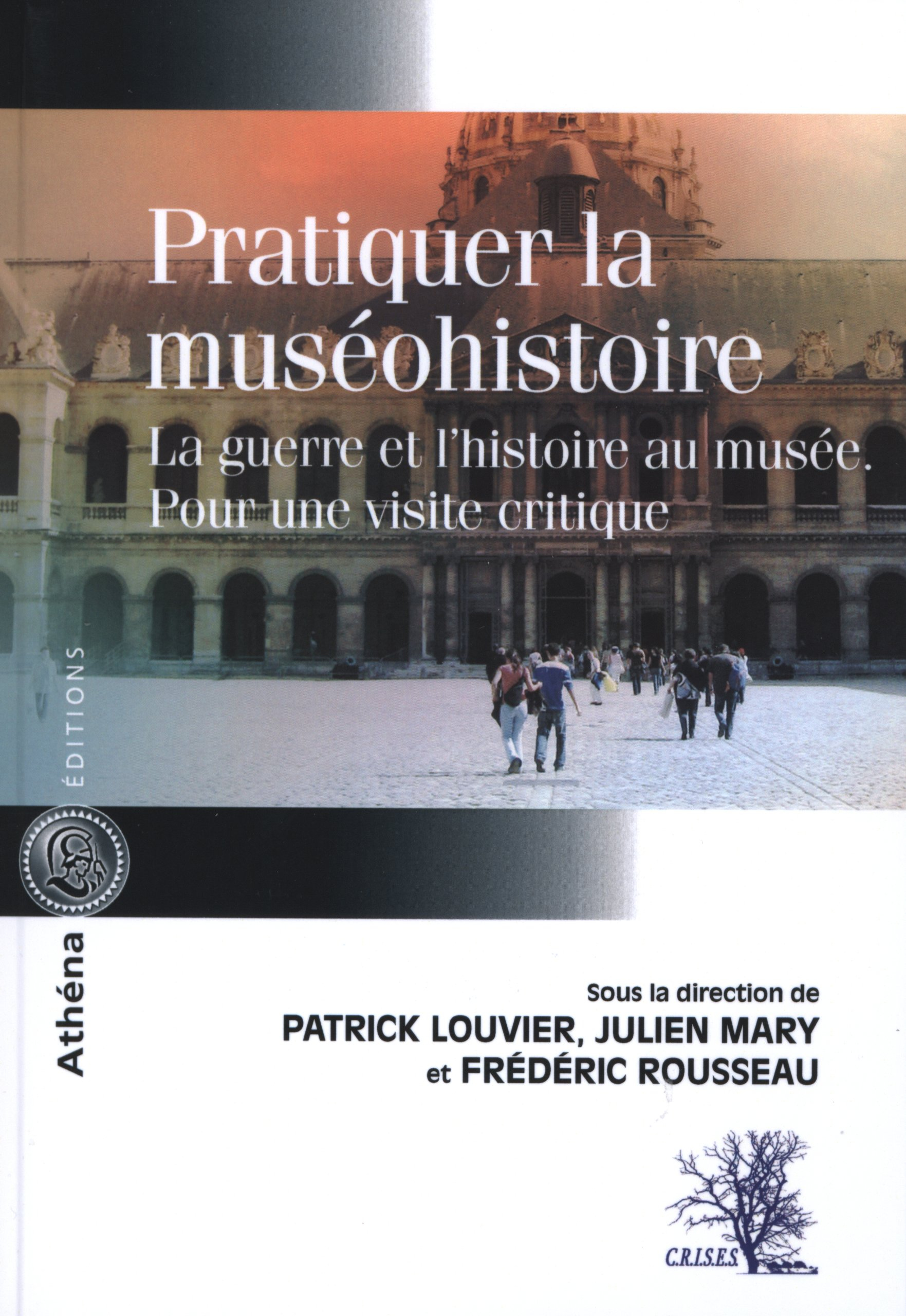 Pratiquer la muséohistoire : la guerre et l'histoire au musée : pour une visite critique