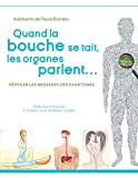 Quand la bouche se tait, les organes parlent...: Dévoiler les messages des symptomes