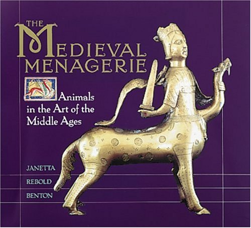 the medieval menagerie: animals in the art of the middle ages