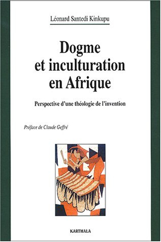 Dogme et inculturation en Afrique : perspective d'une théologie de l'invention