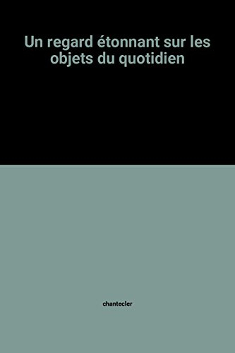 Un regard étonnant sur les objets du quotidien