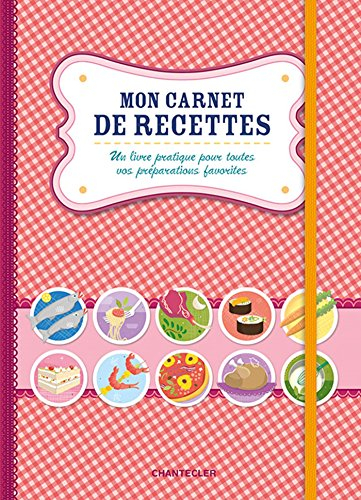 Mon carnet de recettes : un livre pratique pour toutes vos préparations favorites