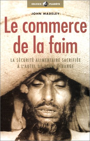 Le commerce de la faim : la sécurité alimentaire sacrifiée sur l'autel du libre-échange